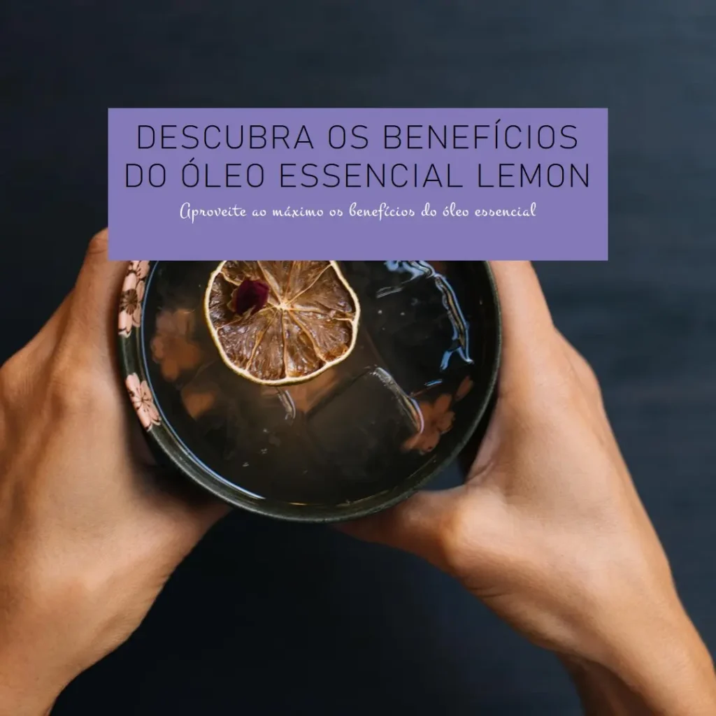 Descubra os Benefícios do Óleo Essencial Lemon