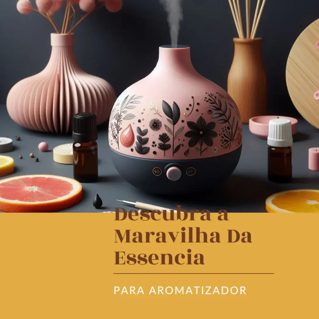 Descubra a Maravilha da Essencia para Aromatizador