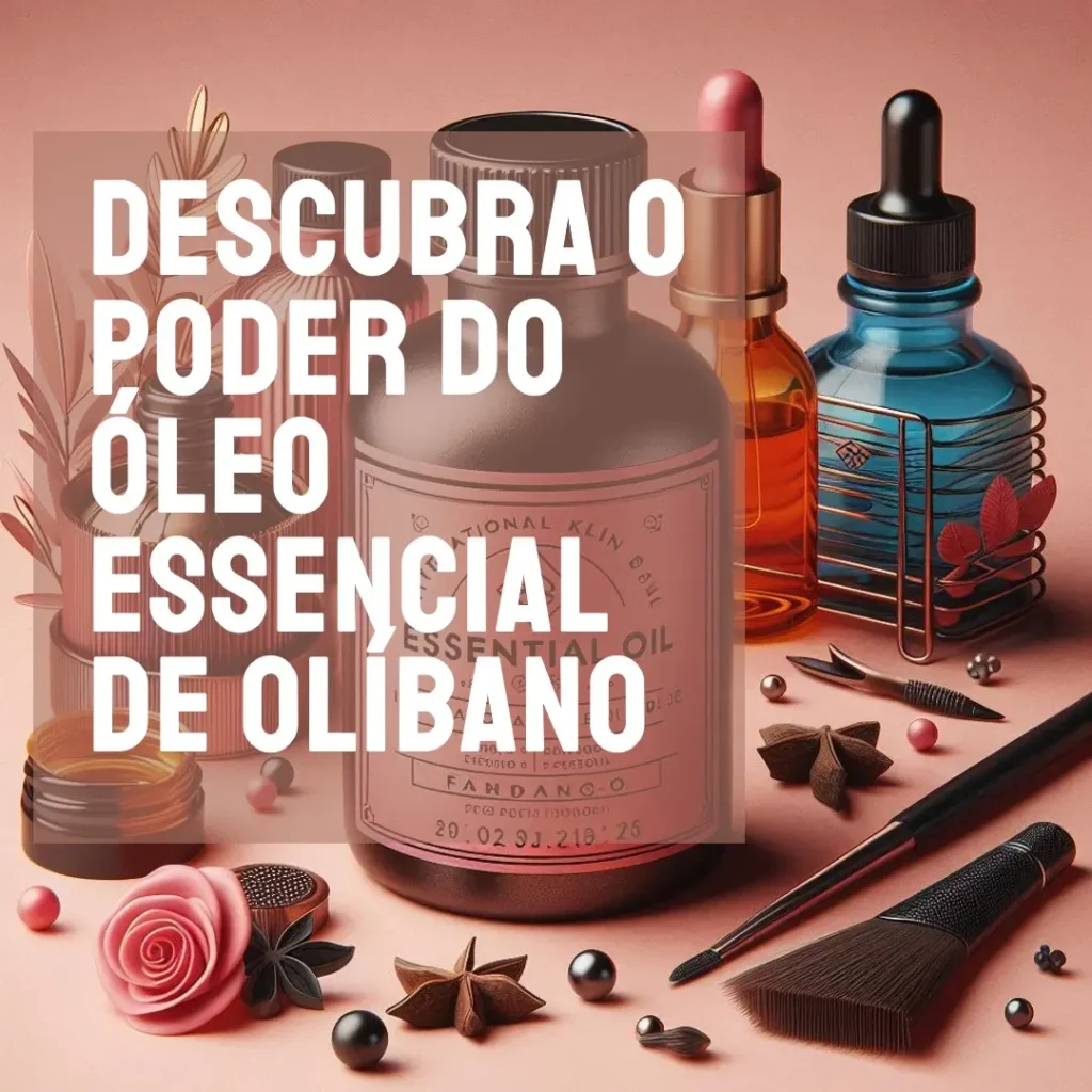 O Poder do Óleo Essencial de Olíbano: Tudo que Você Precisa Saber