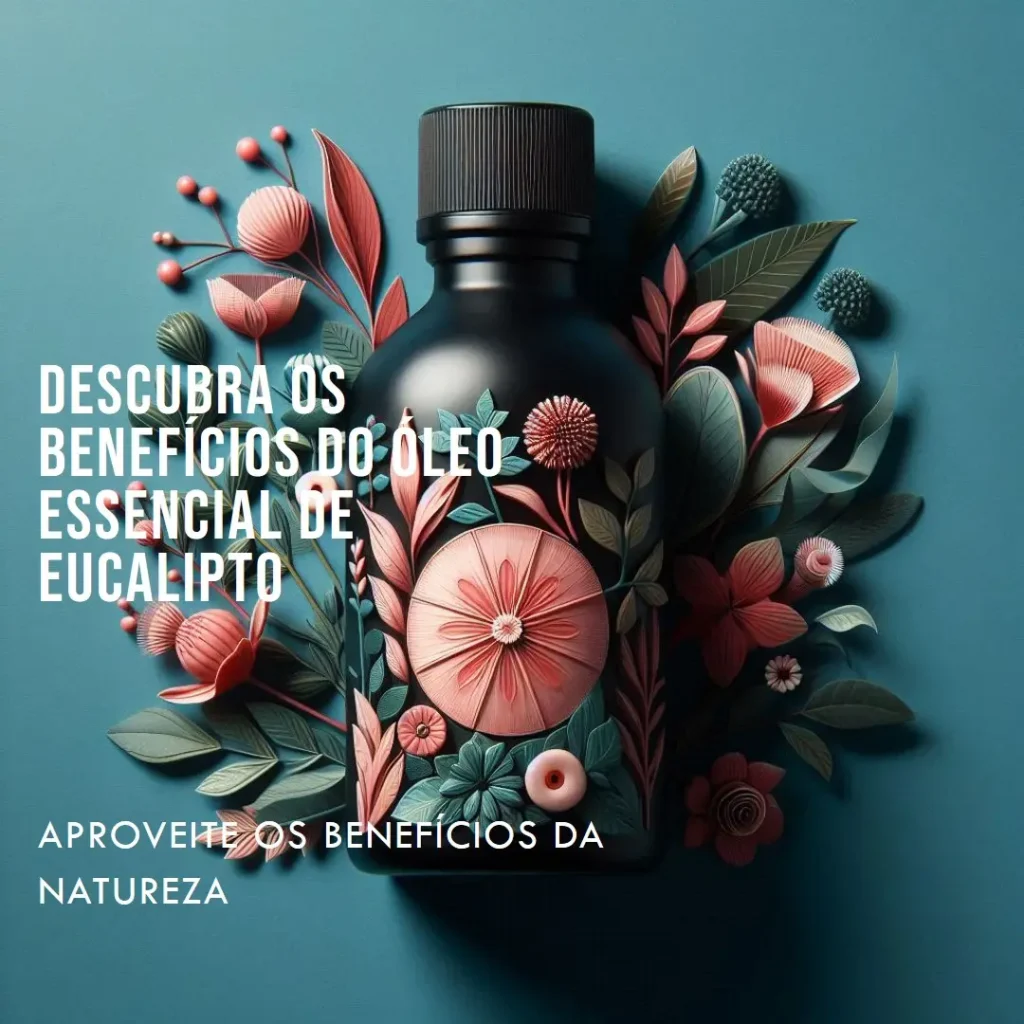 Descubra os Benefícios do Óleo Essencial de Eucalipto