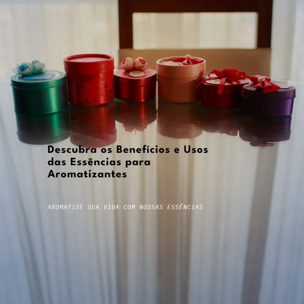 Essências para Aromatizantes: Descubra os Benefícios e Usos