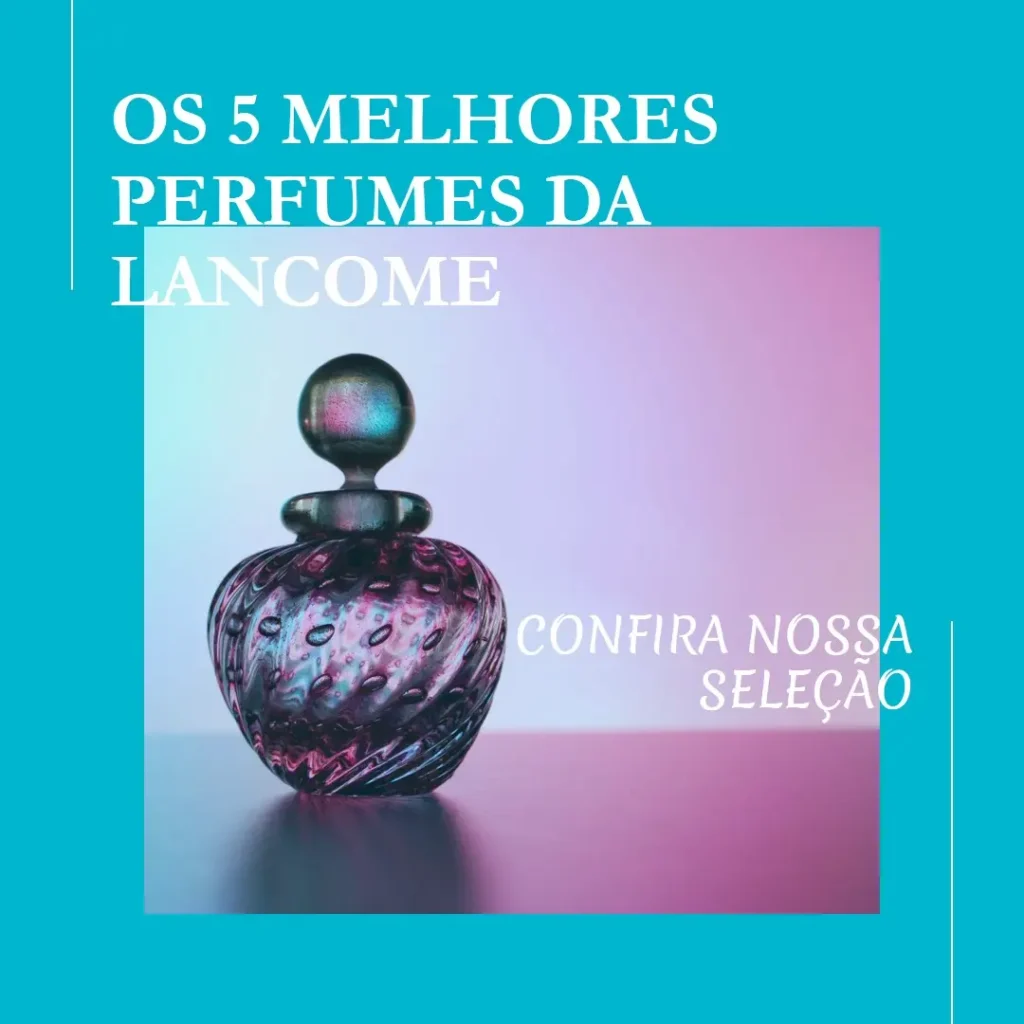 Principais 5 lancome scents