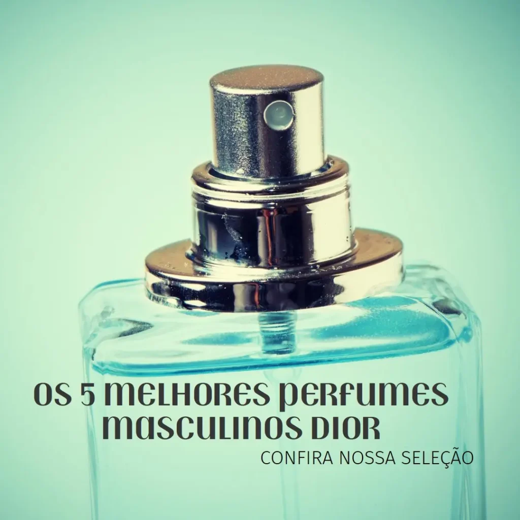 Os 5 Melhores Modelos de perfume masculino dior