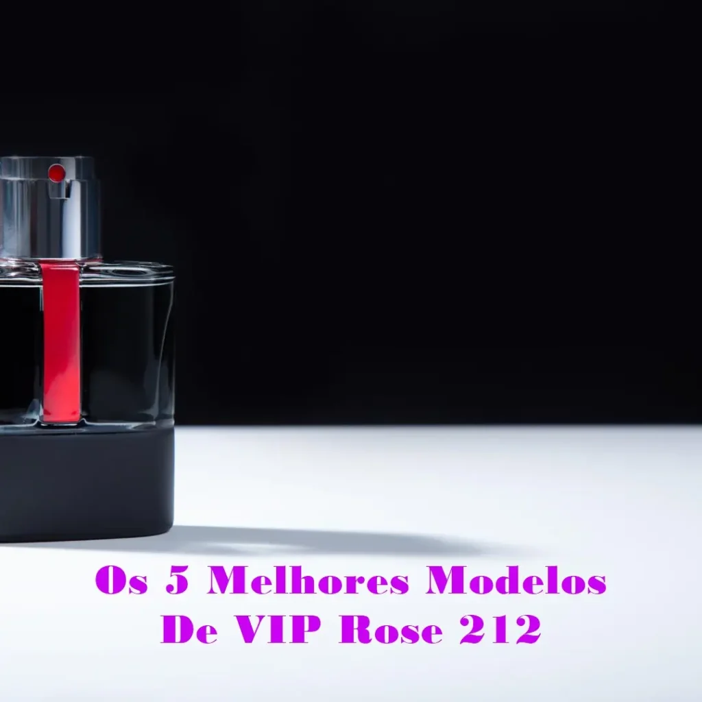 Os 5 Melhores Modelos de vip rose 212