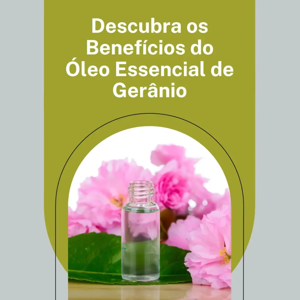 Descubra os Benefícios do Óleo Essencial de Gerânio
