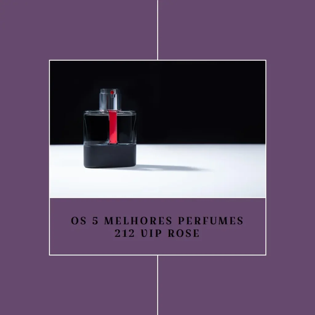 Os 5 Principais Modelos de perfume 212 vip rose