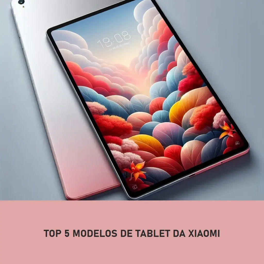 Top Cinco Modelos de tablet da Xiaomi