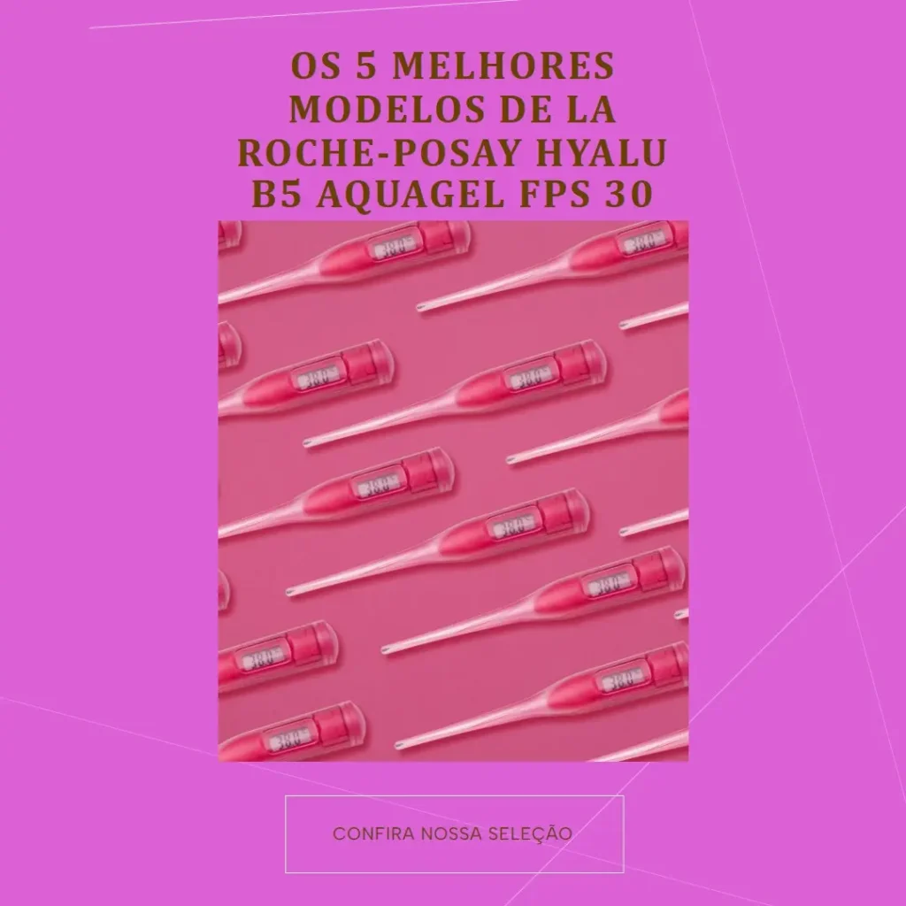 Cinco Melhores Modelos de La Roche-Posay Hyalu B5 Aquagel Fps 30