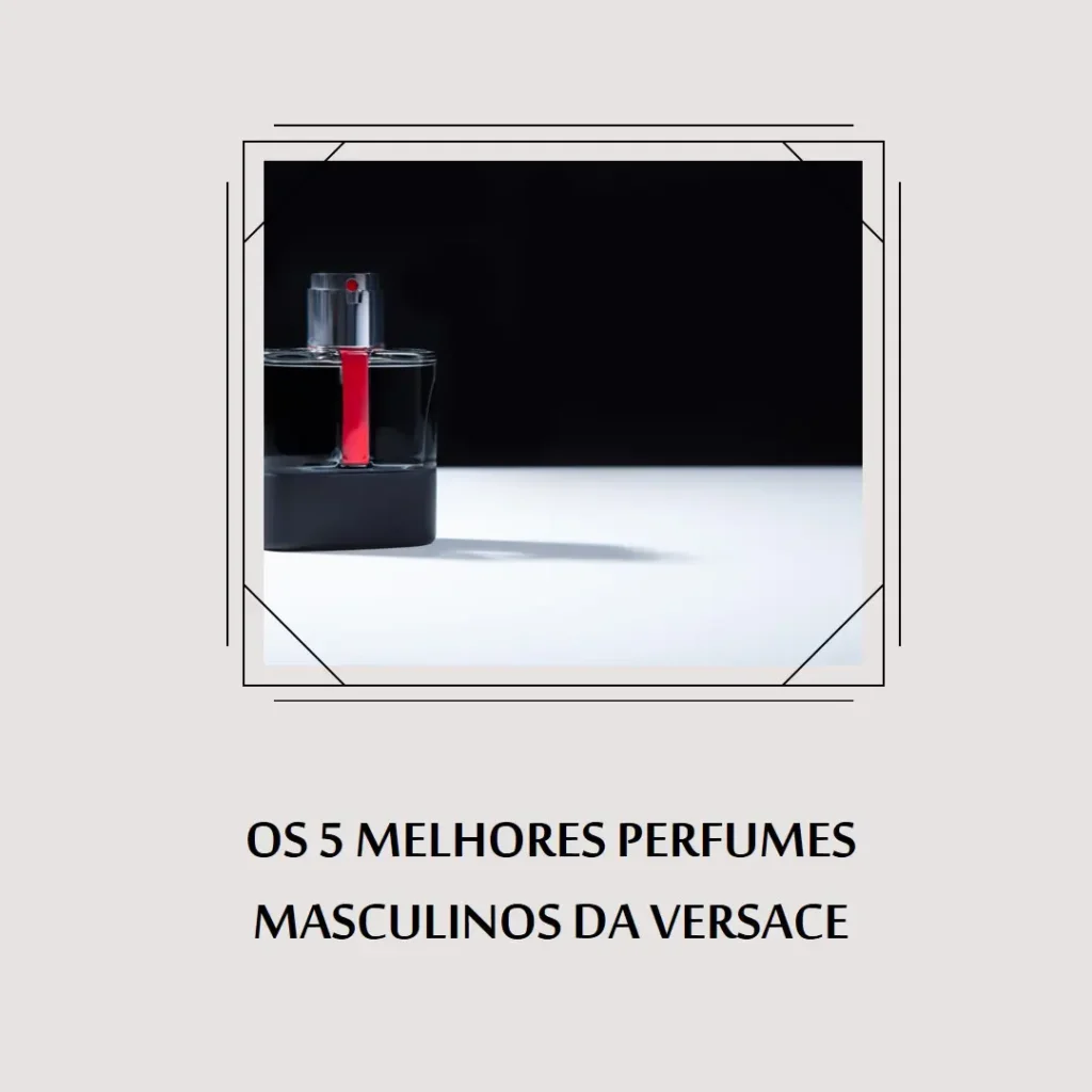 Cinco Principais Modelos de perfume masculino versace