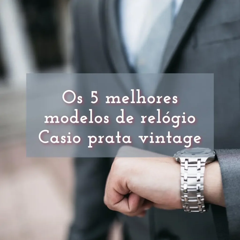Cinco Melhores Modelos de relogio Casio prata vintage