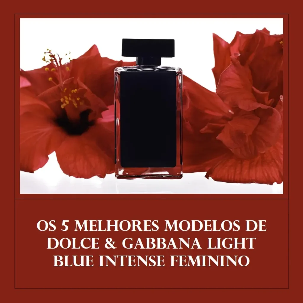 Cinco Principais Modelos de dolce & gabbana light blue intense feminino