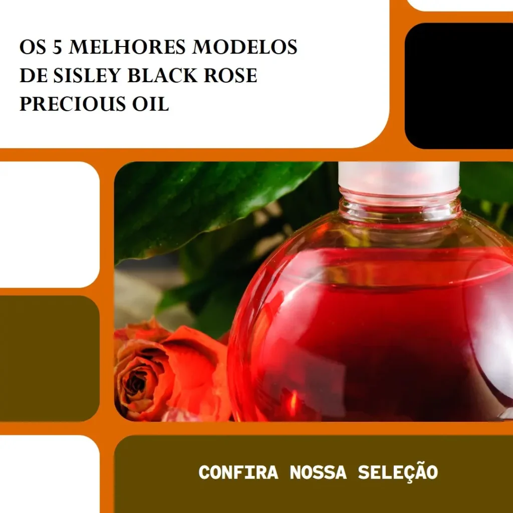 Top Cinco Modelos de Sisley Black Rose Precious Oil – Óleo Anti-Idade 25ml