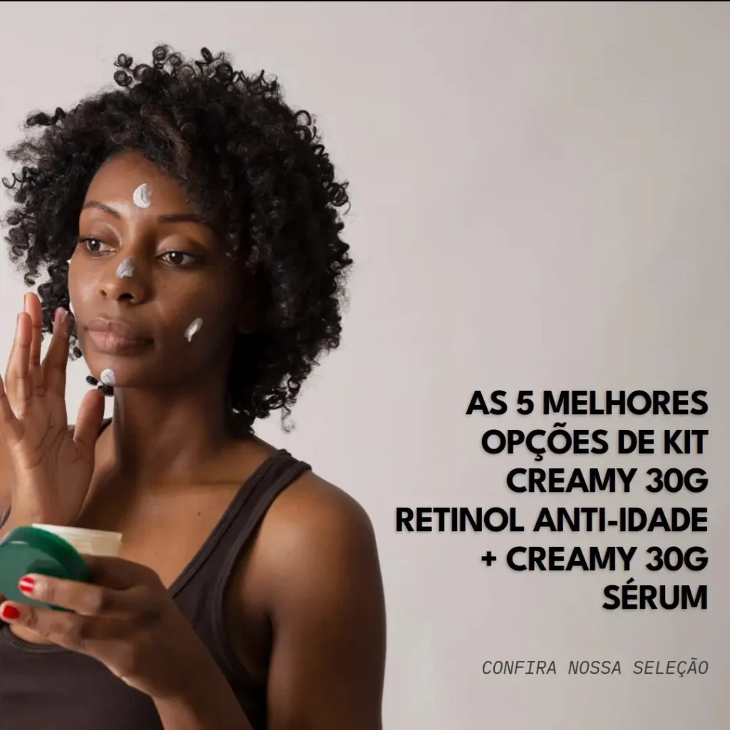 As 5 Melhores Opções de Kit Creamy 30g Retinol Anti-Idade + Creamy 30g Sérum