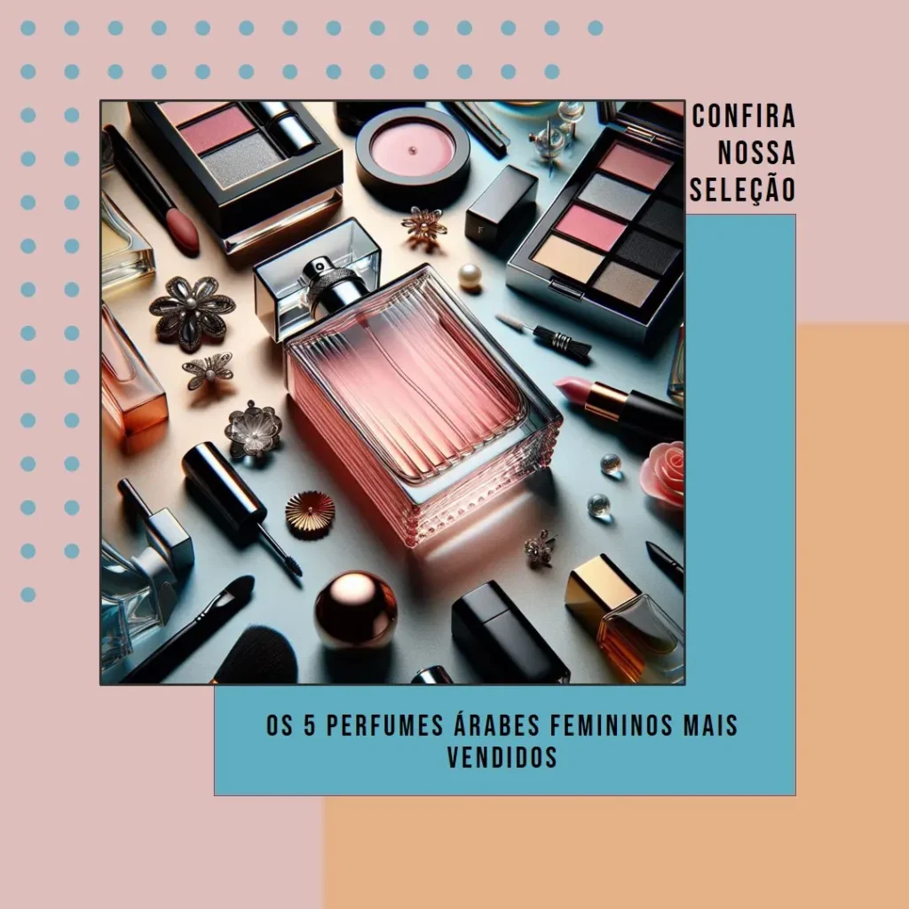 Os 5 Principais Modelos de perfume árabe feminino mais vendido