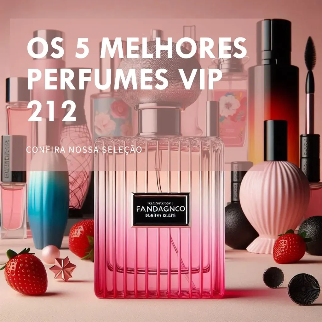 Principais 5 perfume vip 212