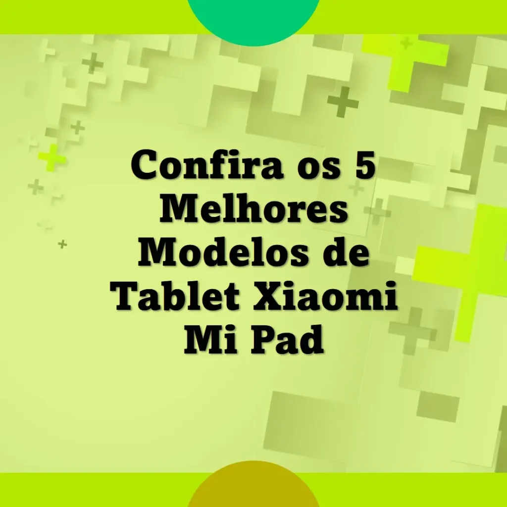 5 Melhores Modelos de tablet Xiaomi mi pad