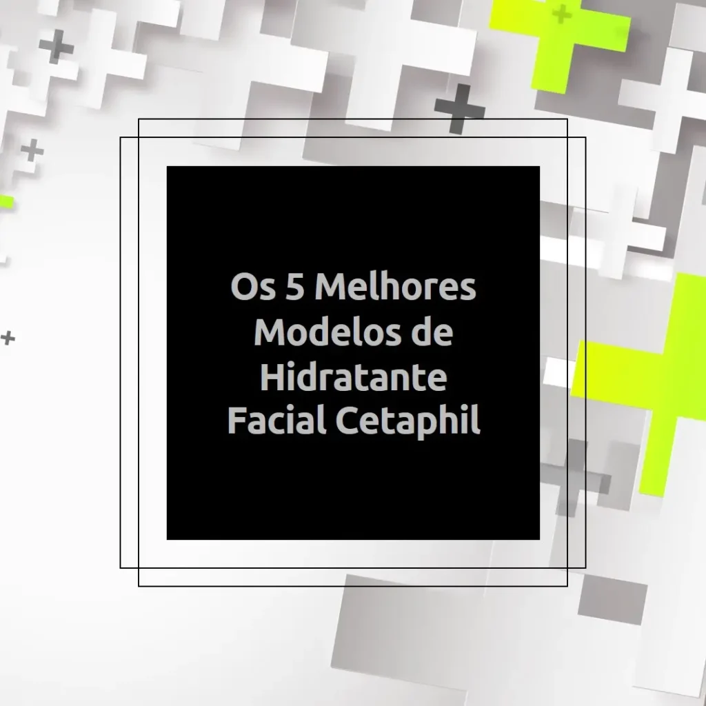 Os 5 Principais Modelos de cetaphil optimal hydration rosto
