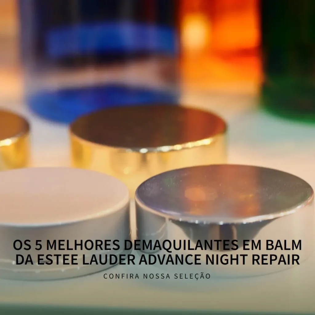 Cinco Melhores Modelos de ESTEE LAUDER ADVANCE NIGHT REPAIR DEMAQUILANTE EM BALM –