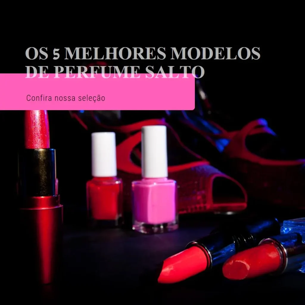 Os 5 Melhores Modelos de perfume salto