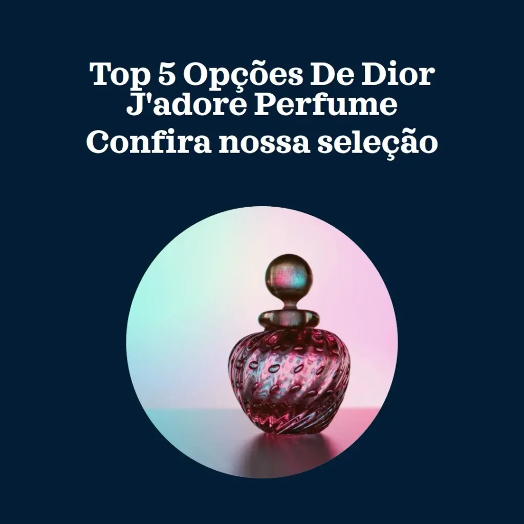 Top 5 Opções de dior j’adore perfume