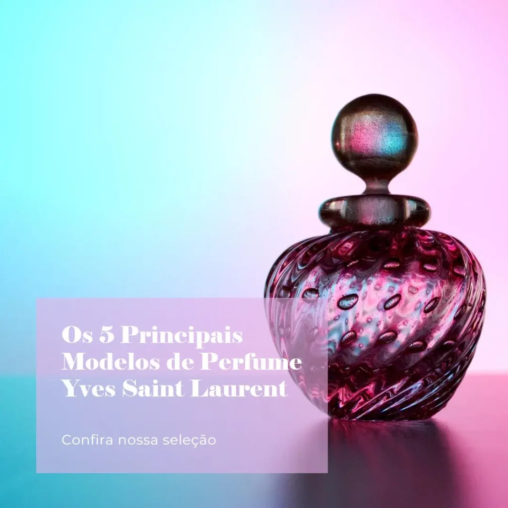Os 5 Principais Modelos de yves saint laurent perfume