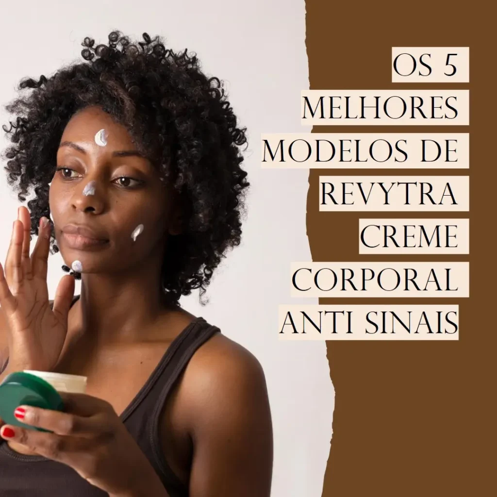 Os 5 Melhores Modelos de Revytra Creme Corporal Anti Sinais