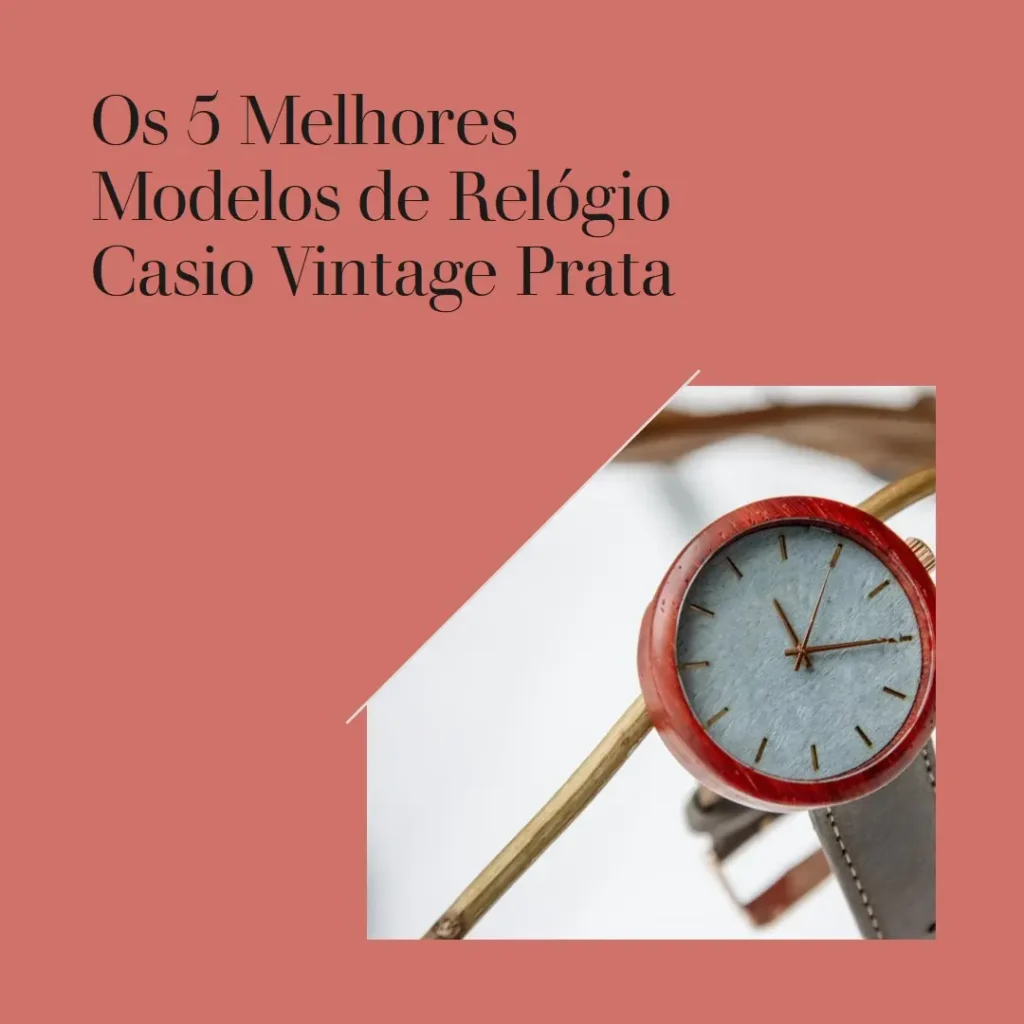 Os 5 Melhores Modelos de relogio Casio vintage prata
