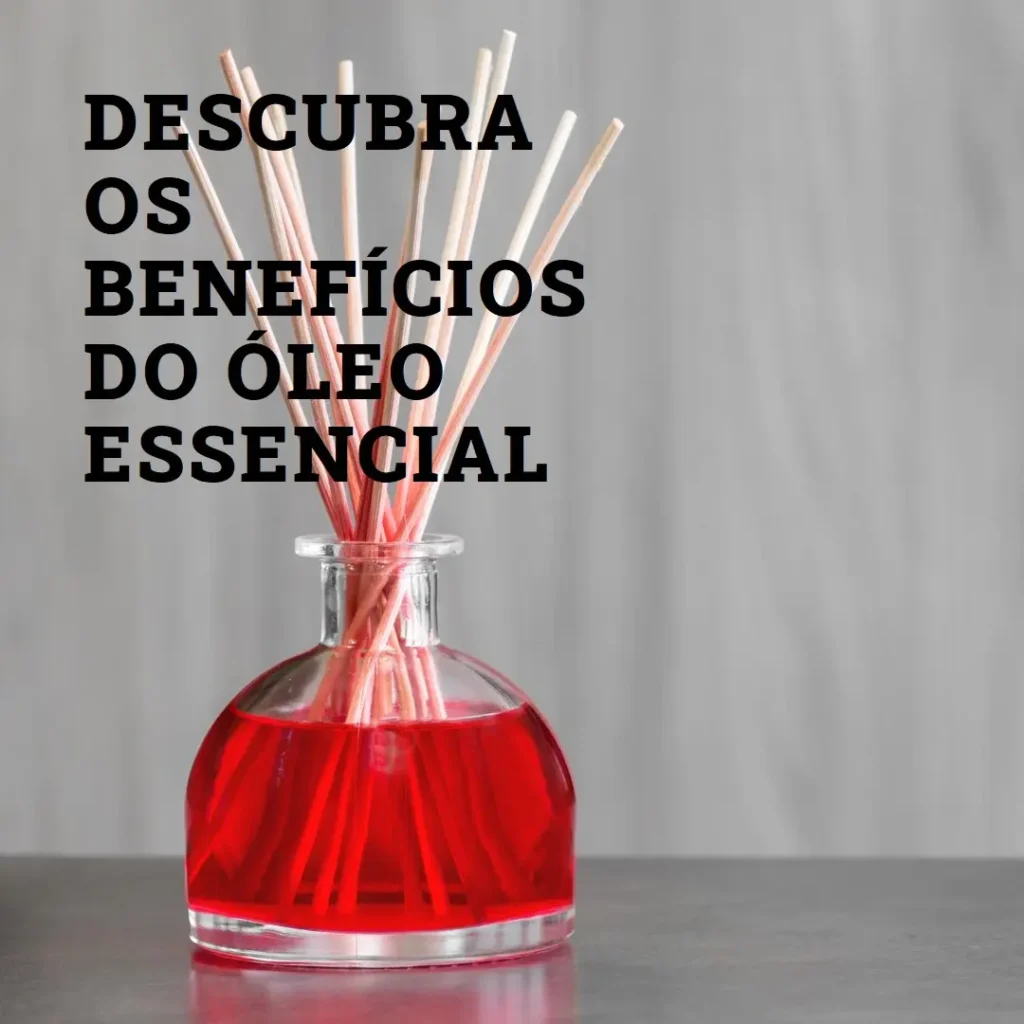 Descubra os Benefícios do Óleo Essencial para o Seu Bem-Estar