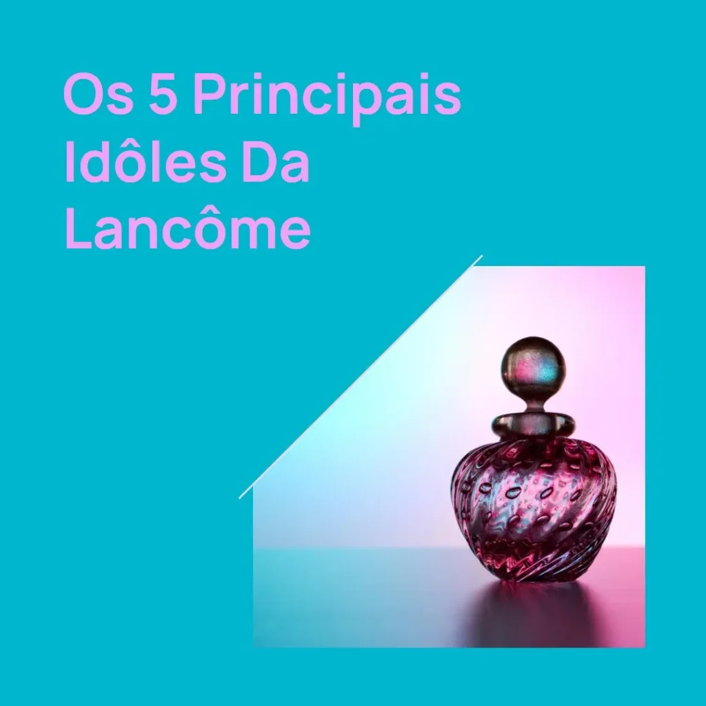 Principais Cinco idôle lancome
