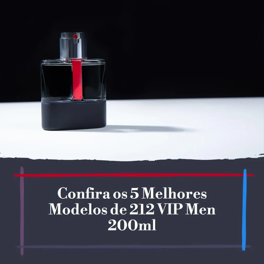 5 Melhores Modelos de 212 vip men 200ml