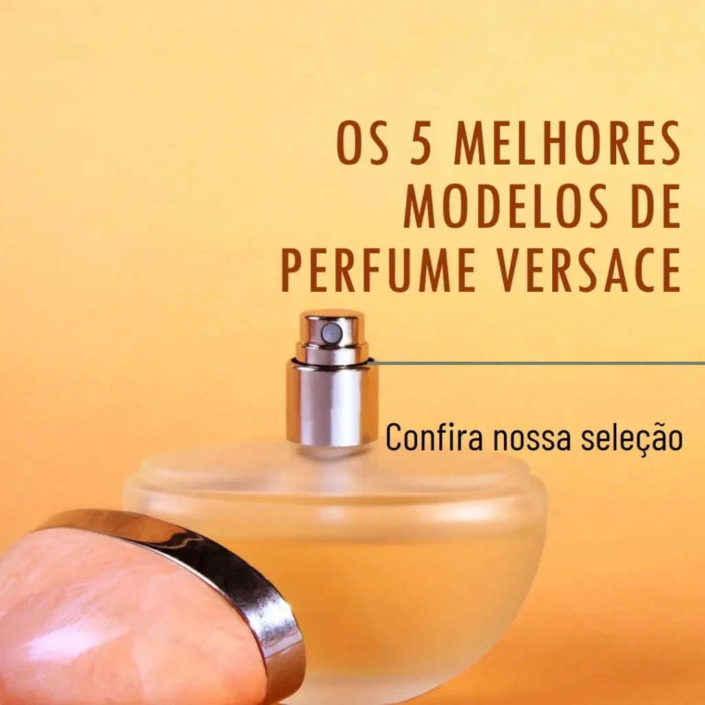 Os 5 Melhores Modelos de perfume versace