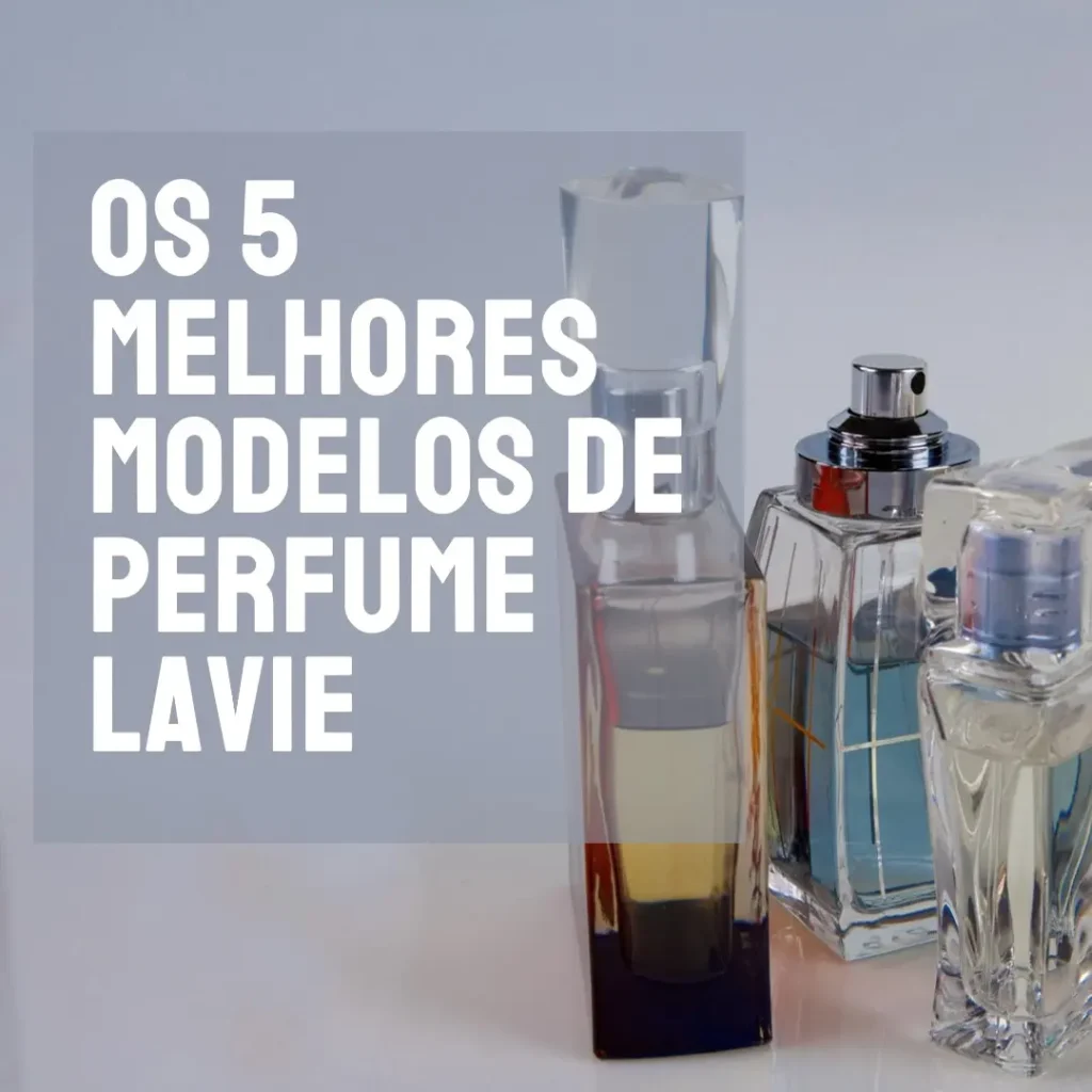 Cinco Principais Modelos de lavie perfume