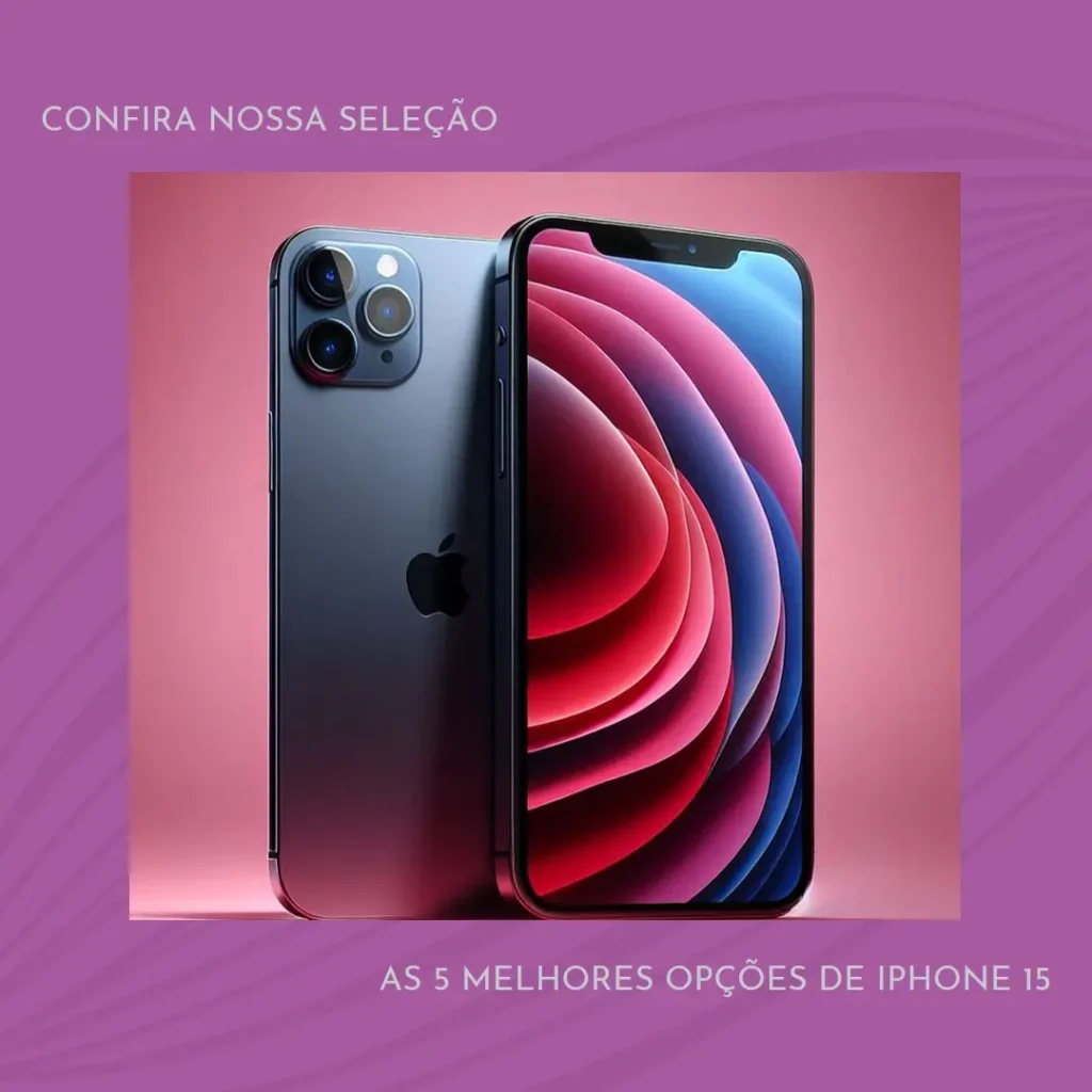 As 5 Melhores Opções de Iphone 15