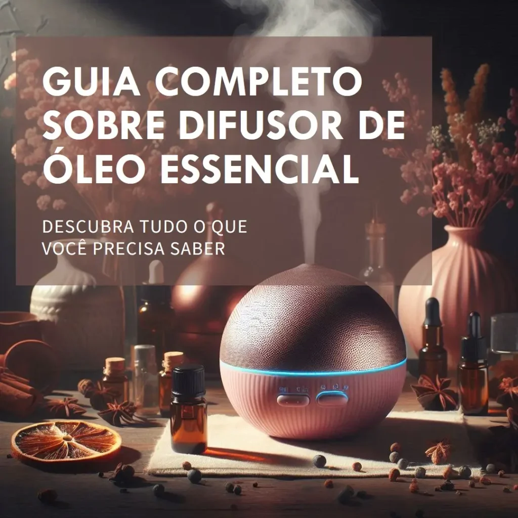Guia Completo Sobre Difusor de Óleo Essencial