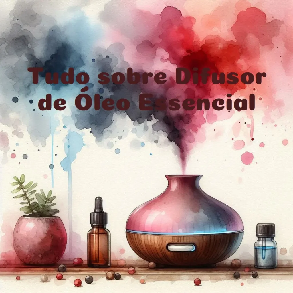 Difusor Óleo Essencial: Tudo o que Você Precisa Saber