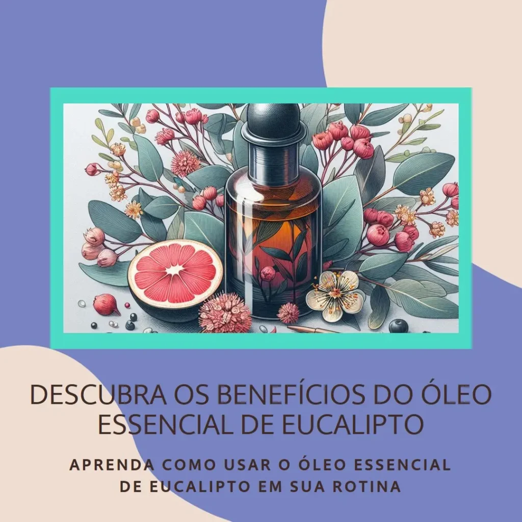 Benefícios e Usos do Óleo Essencial de Eucalipto