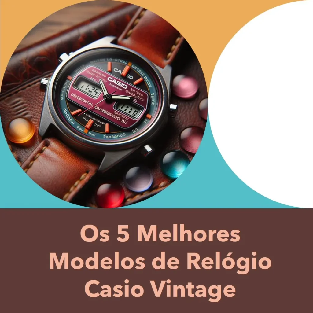 Cinco Melhores Modelos de relogio Casio vintage