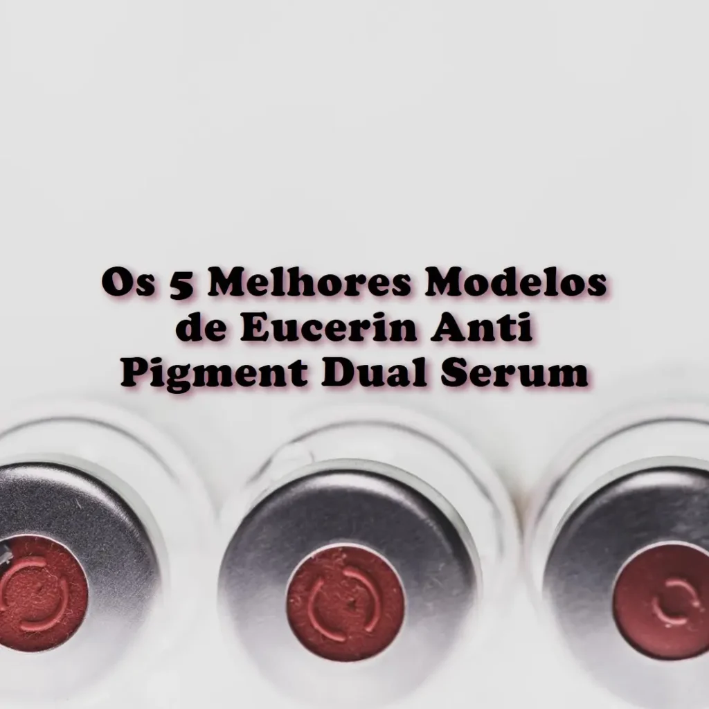 Cinco Melhores Modelos de eucerin anti pigment dual serum
