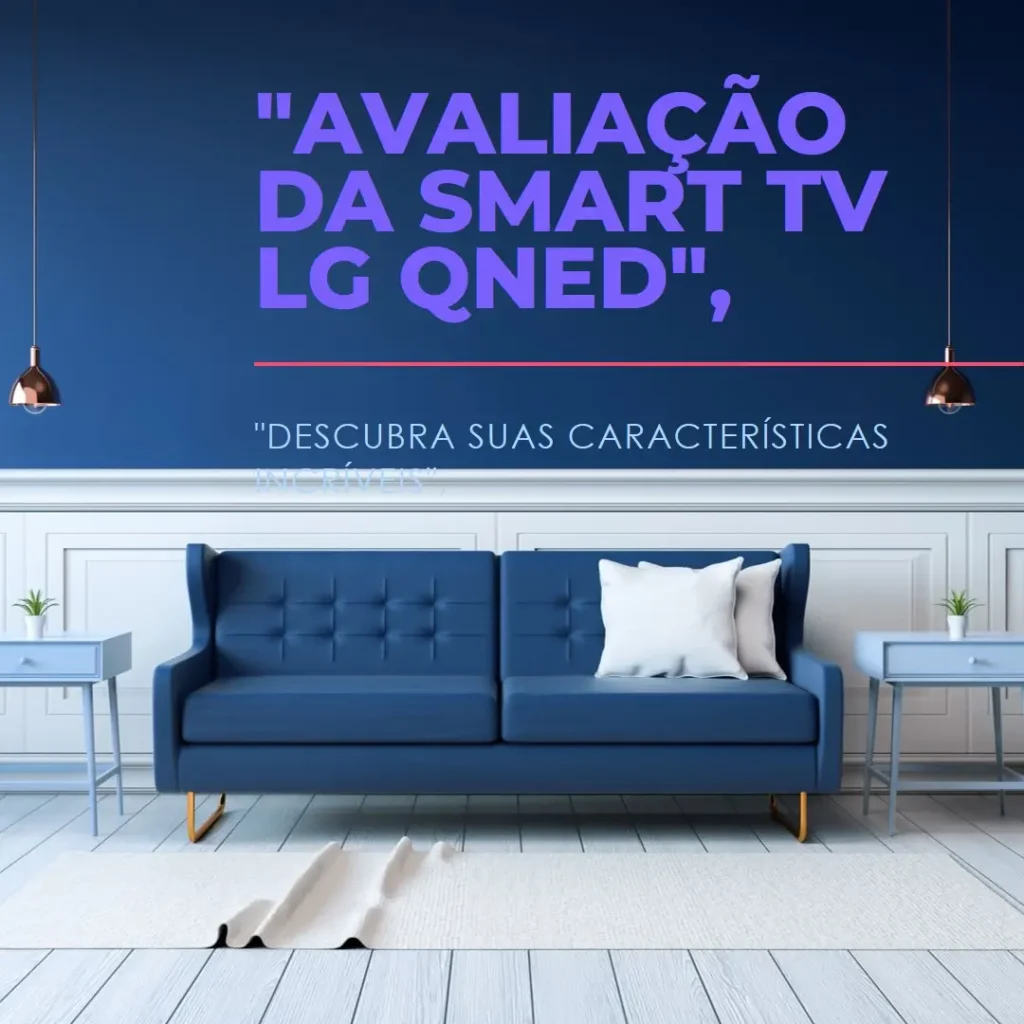 Smart TV 4K 55" LG QNED: Qualidade de Imagem e Tecnologia de Ponta