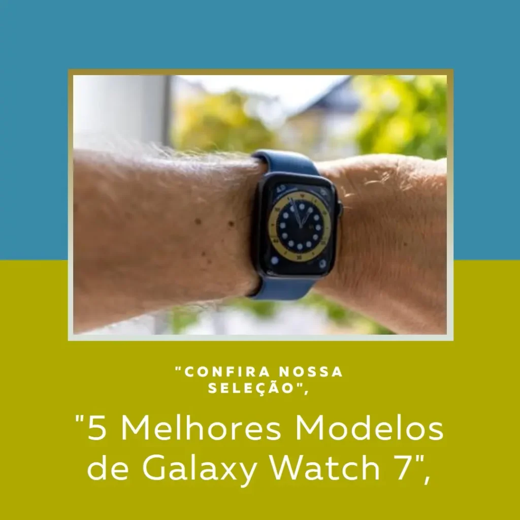 5 Melhores Modelos de Galaxy watch 7 lte 47mm