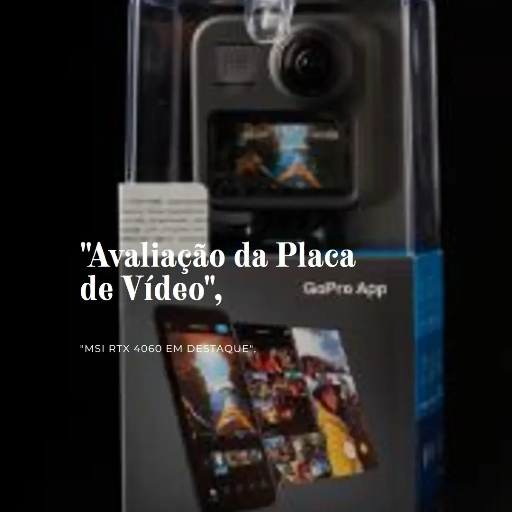 Placa de Vídeo MSI NVIDIA GeForce RTX 4060 Ventus 2X – Desempenho, Tecnologia e Eficiência