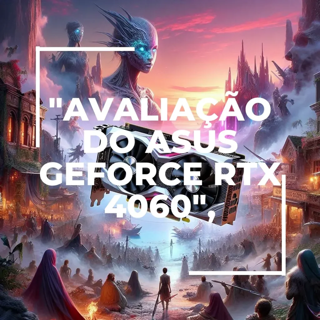 ASUS Dual GeForce RTX 4060 EVO OC Edition 8 GB GDDR6: Performance, Design e Tecnologia