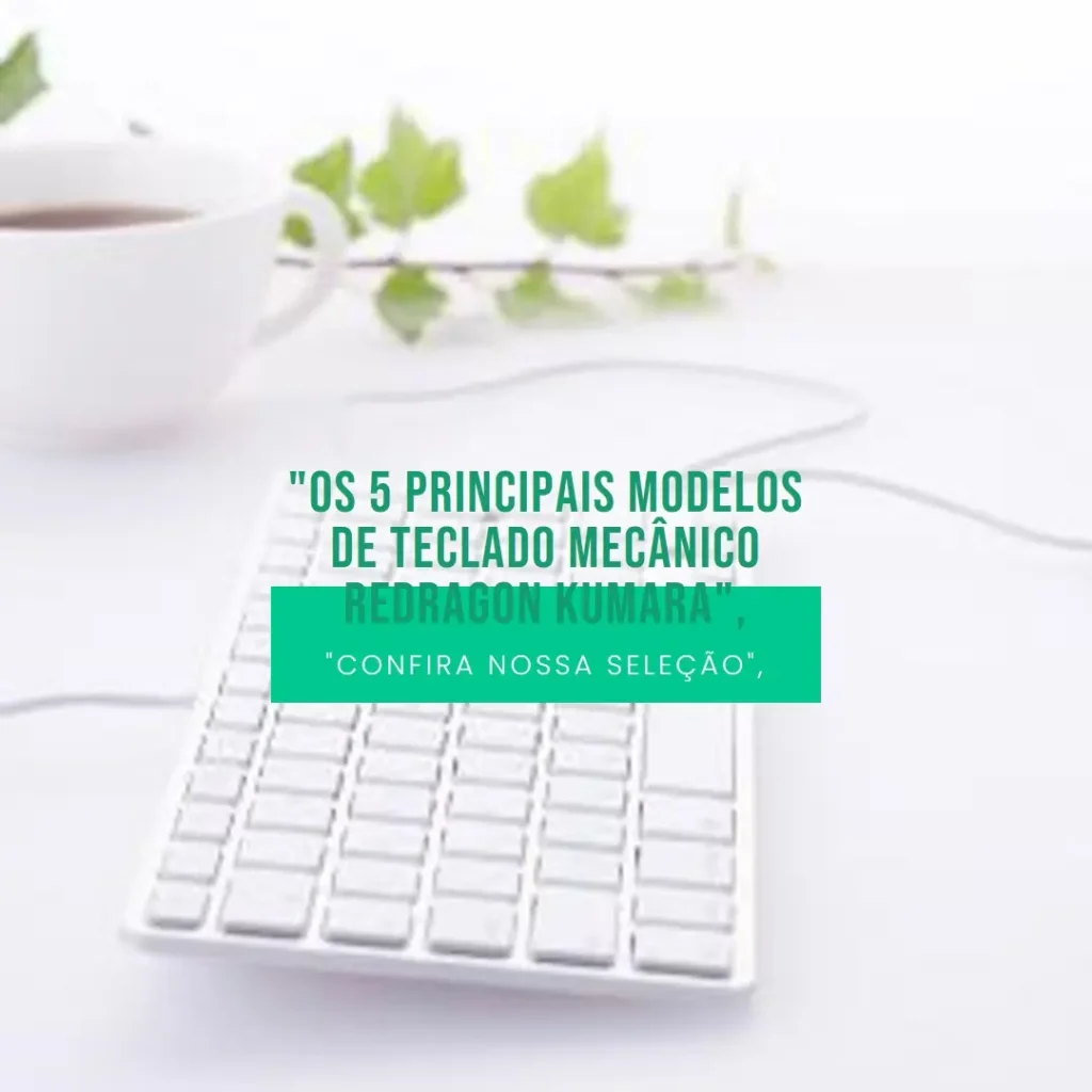 Os 5 Principais Modelos de teclado mecânico Redragon kumara