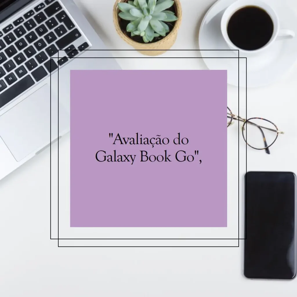 Análise do Notebook Samsung Galaxy Bo