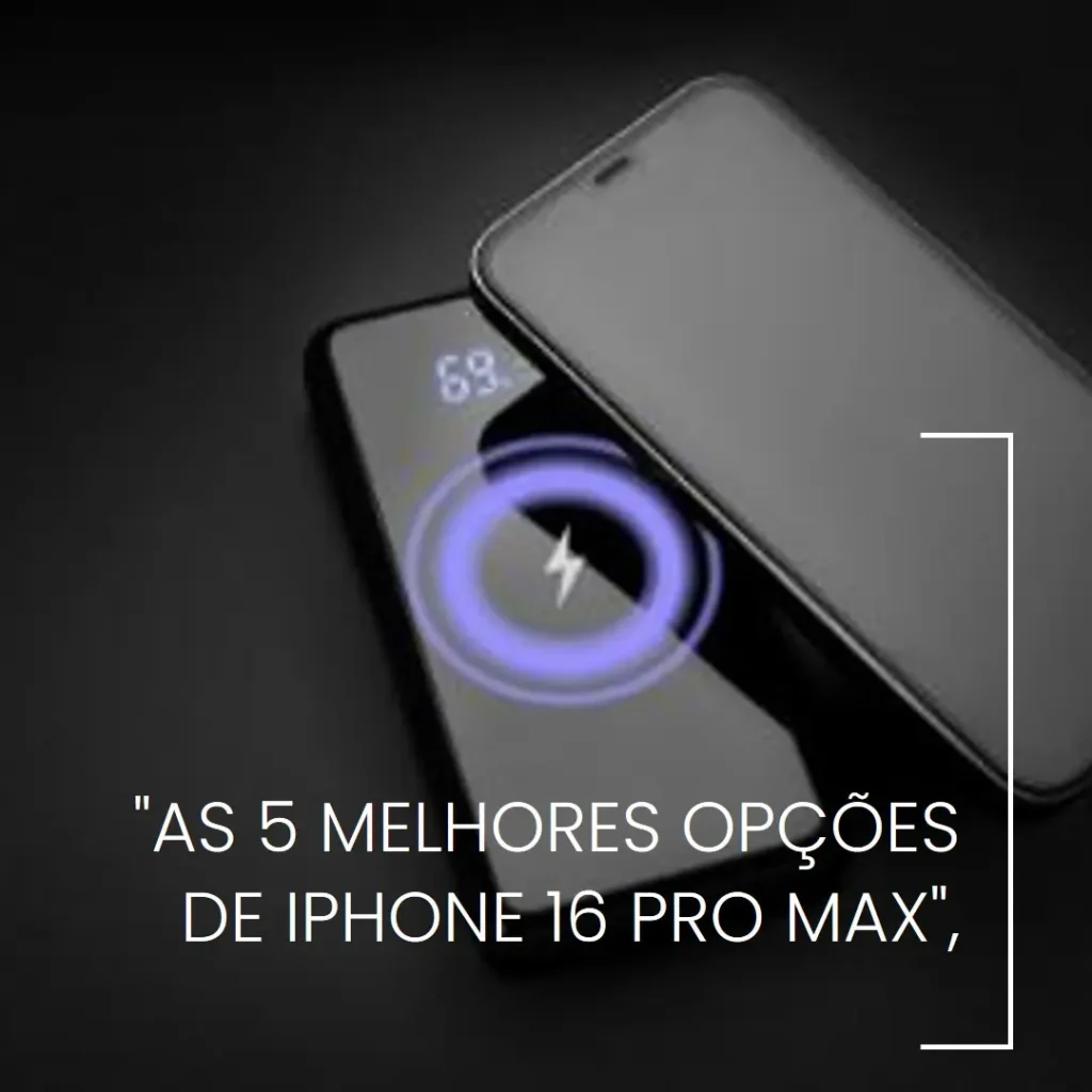 As 5 Melhores Opções de iphone 16 pro max
