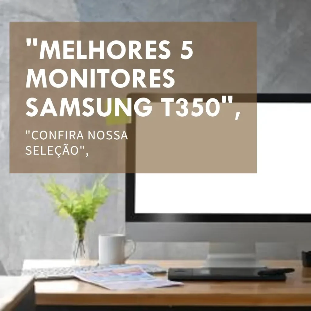 Melhores 5 monitor Samsung t350