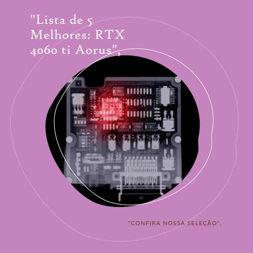 Lista de 5 Melhores: RTX 4060 ti Aorus