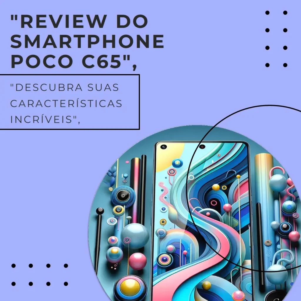Review Smartphone Xiaomi POCO C65 8GB + 256GB: Desempenho e Custo-Benefício