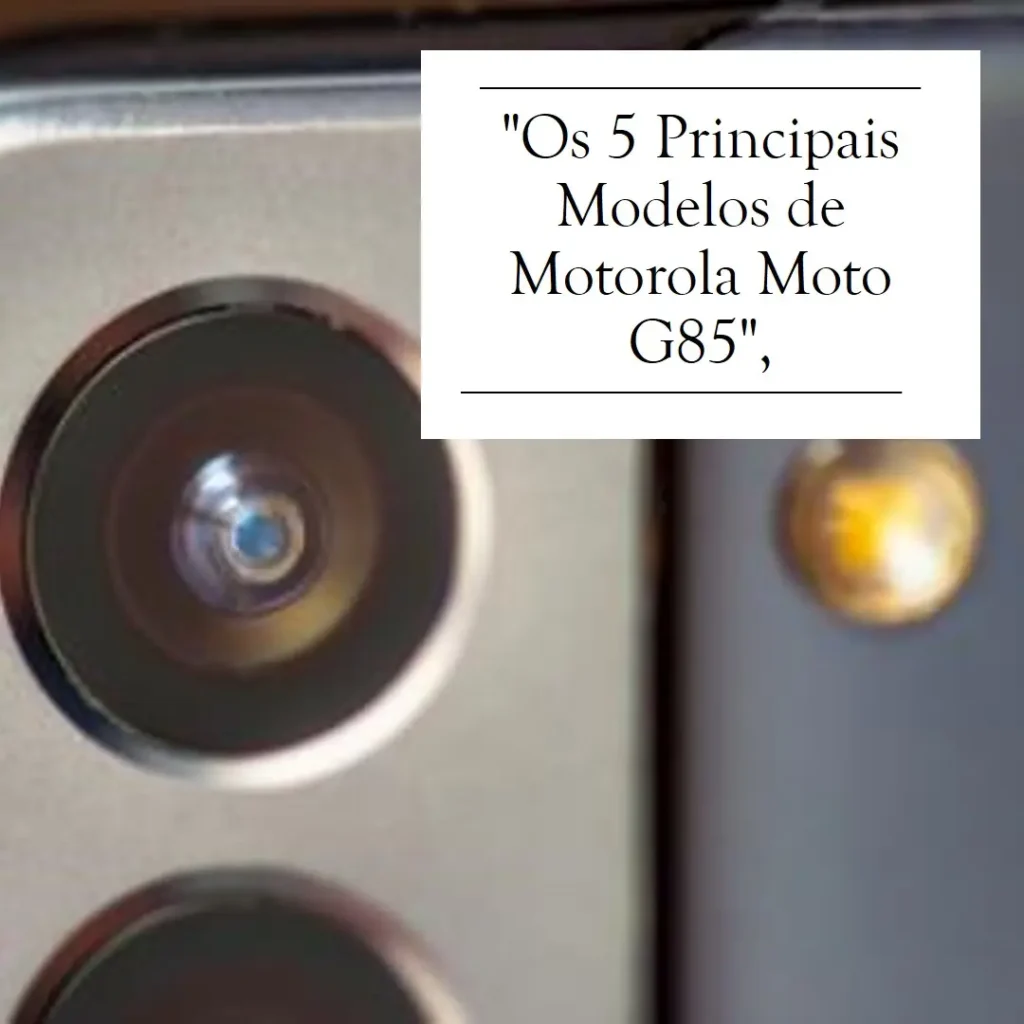 Os 5 Principais Modelos de Motorola Moto G85