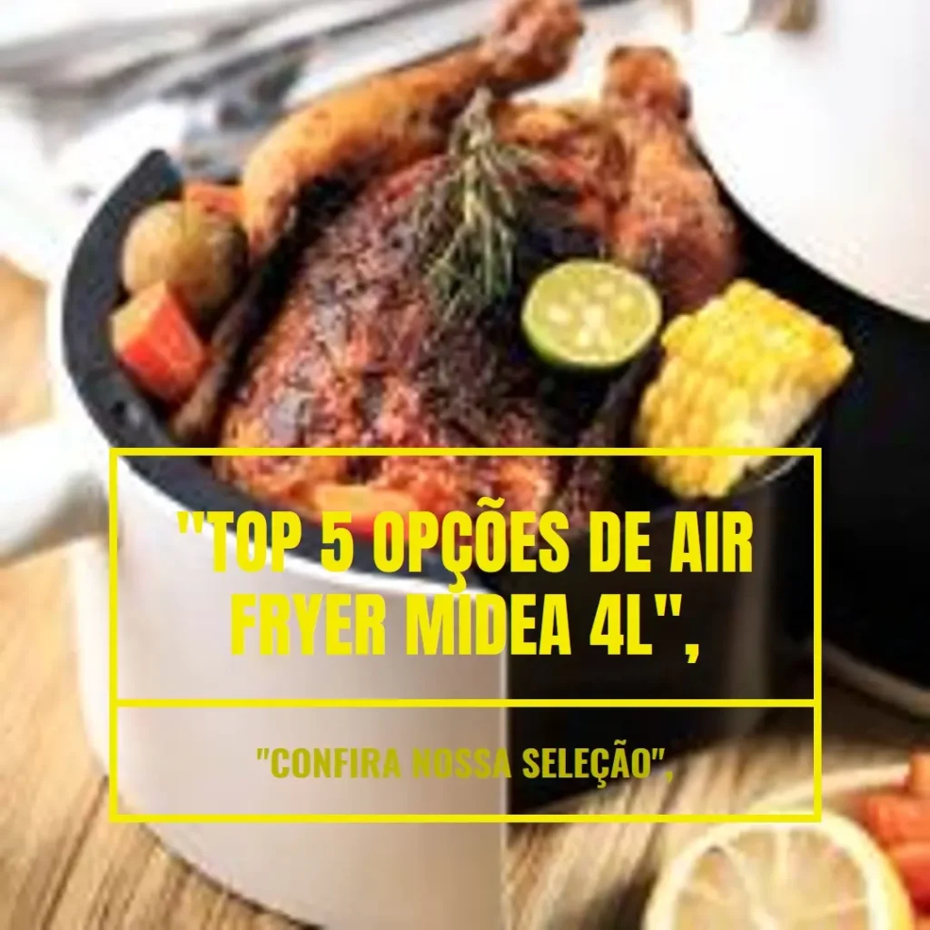 Top 5 Opções de Air Fryer Midea 4l
